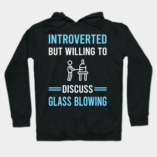 Introverted Glass Blowing Blower Glassblowing Glassblower Glassmith Gaffer Hoodie